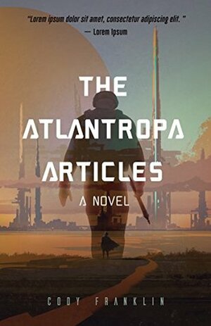 The Atlantropa Articles: A Novel by Cody Franklin, Joseph Pisenti