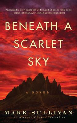 Beneath a Scarlet Sky by Mark T. Sullivan