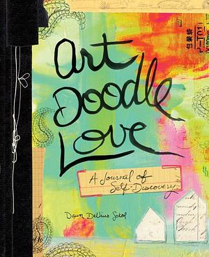 Art Doodle Love: A Journal of Self-Discovery by Dawn DeVries Sokol