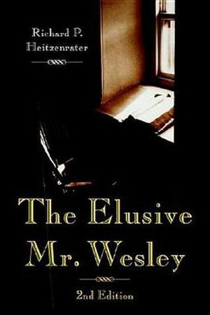 The Elusive Mr. Wesle by Richard P. Heitzenrater