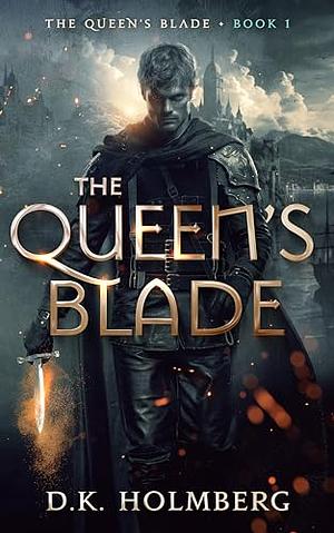 The Queen's Blade by D.K. Holmberg