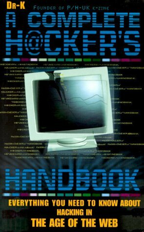 The Hacker's Handbook: Everything You Need to Know about Hacking in the Age of the Web by Dr. K.