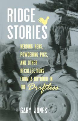 Ridge Stories: Herding Hens, Powdering Pigs, and Other Recollections from a Boyhood in the Driftless by Gary Jones