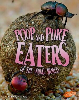 Poop and Puke Eaters of the Animal World by Jody S. Rake