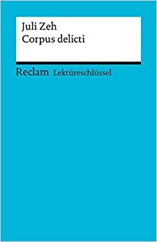 Lektüreschlüssel. Juli Zeh: Corpus delicti: Reclam Lektüreschlüssel by Sabine Rieker, Mario Leis