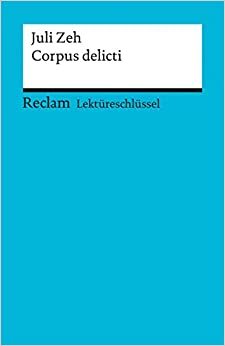 Lektüreschlüssel. Juli Zeh: Corpus delicti: Reclam Lektüreschlüssel by Mario Leis, Sabine Rieker