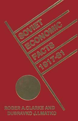 Soviet Economic Facts, 1917-81 by Roger Clarke, D. J. I. Matko