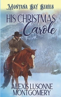 His Christmas Carole by Montana Sky Publishing, Alexis Lusonne Montgomery