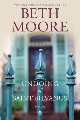 The Undoing of Saint Silvanus by Beth Moore