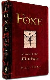 Foxe: Voices of the Martyrs: 33 A.D. to Today by John Foxe