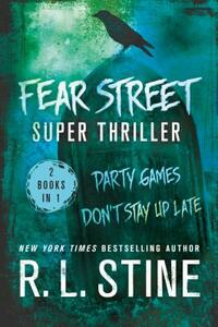 Fear Street Super Thriller: Party Games & Don't Stay Up Late by R.L. Stine