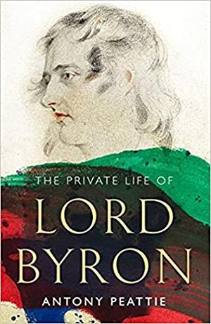 The Private Life of Lord Byron by Antony Peattie