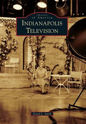 Indianapolis Television by David L. Smith