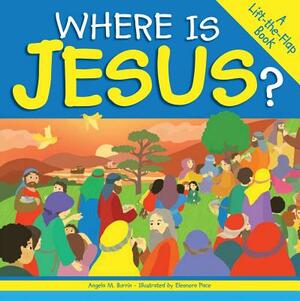 Where Is Jesus?: A Lift-The-Flap Book by Angela Burrin