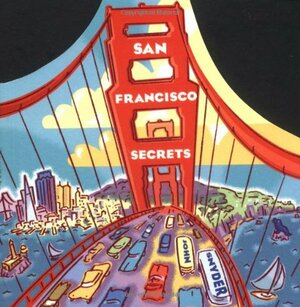 San Francisco Secrets: Fanscinating Facts about the City by the Bay by John Snyder