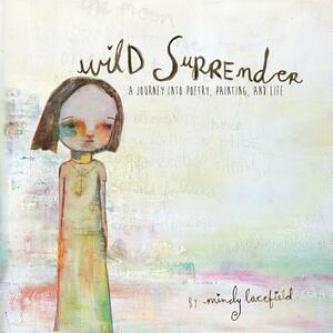 Wild Surrender: a journey into painting, poetry, and life by Mindy Lacefield