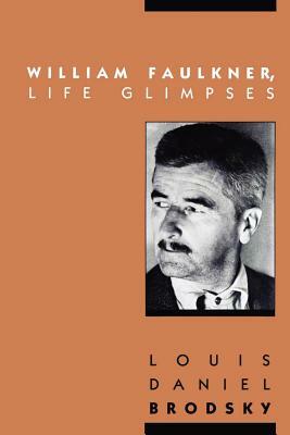 William Faulkner, Life Glimpses by Louis Daniel Brodsky