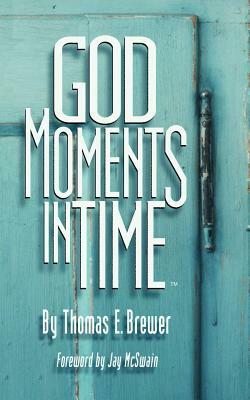 God Moments in Time by Thomas E. Brewer