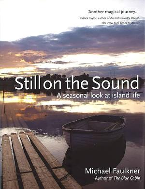 Still on the Sound: A Seasonal Look at Island Life by Michael Faulkner