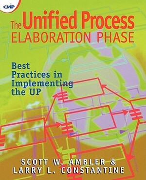 The Unified Process Elaboration Phase: Best Practices In Implementing The Up by Roger Smith, Larry Constantine, Scott W. Ambler