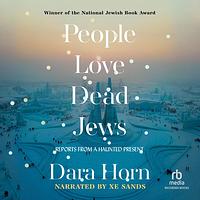 People Love Dead Jews: Reports from a Haunted Present by Dara Horn