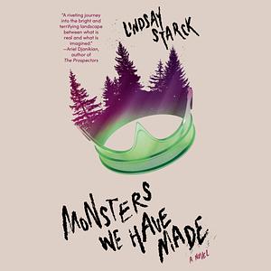 Monsters We Have Made by Lindsay Starck