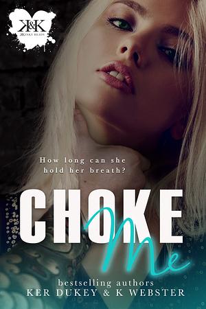 Choke Me by K. Webster, Ker Dukey