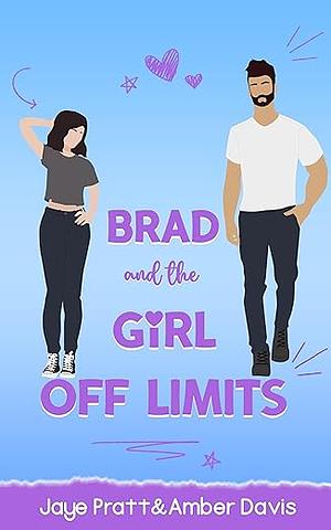 Brad and the Girl Off Limits by Amber Davis, Jaye Pratt