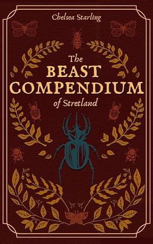 The Beast Compendium of Stretland by Chelsea Starling