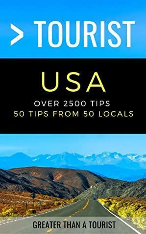 Greater Than a Tourist USA: Over 2500 Tips - 50 Tips from 50 Locals in each State by Julie Dunham, C.A. Wisniewski, Demeris Morse, Mike Cyll, George Wieber, Greater Than Tourist, Cyndi Owens Nelson, Angela C. Kempf, Phylicia Hanson-Stitzel, Tammie Marie McKinzie