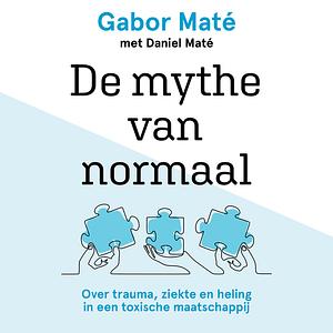 De mythe van normaal  by Daniel Maté, Gabor Maté