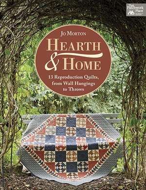 Hearth & Home: 13 Reproduction Quilts, from Wall Hangings to Throws by Jo Morton