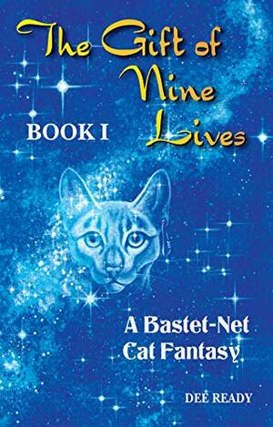 The Gift of Nine Lives: Book One of the Bastet-Net Cat Fantasy Series by Dee Ready