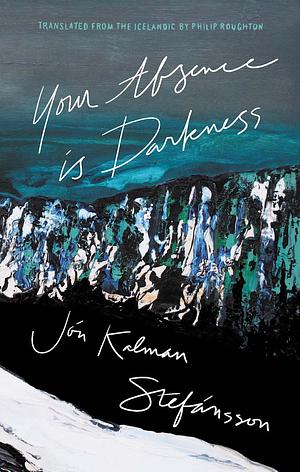 Your Absence is Darkness by Jón Kalman Stefánsson
