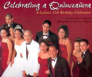 Celebrating a Quinceanera: A Latina's 15th Birthday Celebration by Diane Hoyt-Goldsmith