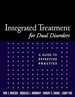 Integrated Treatment for Dual Disorders: A Guide to Effective Practice by Robert E. Drake, Kim T. Mueser, Douglas L. Noordsy