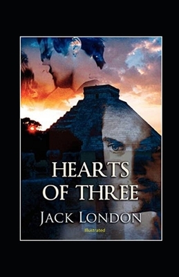 Hearts of Three Illustrated by Jack London