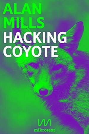 Hacking Coyote: Tricks for Digital Resistance by Alan Mills