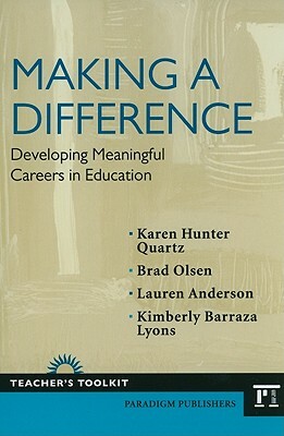 Making a Difference: Developing Meaningful Careers in Education by Brad Olsen, Lauren Anderson, Karen Hunter-Quartz