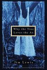 Why the Tree Loves the Ax by Jim Lewis