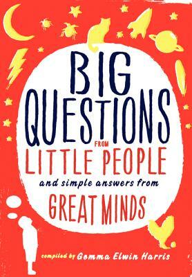 Big Questions from Little People...: And Simple Answers from Great Minds by Gemma Elwin Harris