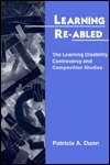 Learning Re-Abled: The Learning Disability Controversy and Composition Studies by Patricia A. Dunn