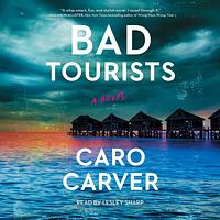 Bad Tourists: A Novel by Caro Carver