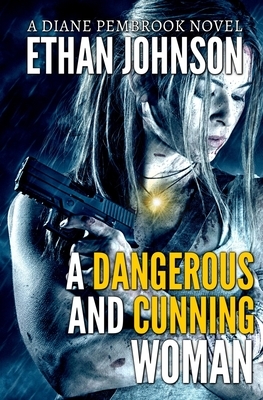 A Dangerous and Cunning Woman: A Diane Pembrook Novel by Ethan Johnson