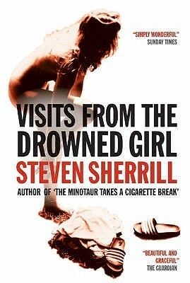 Visits From The Drowned Girl by Steven Sherrill