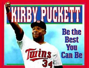 Be the Best You Can Be by Kirby Puckett