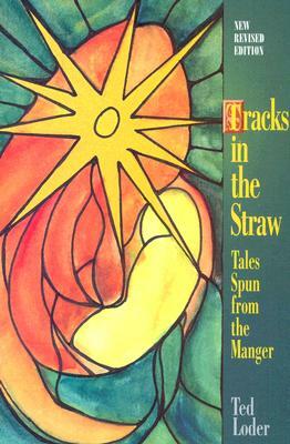 Tracks in the Straw: Tales Spun from the Manger by Ted Loder