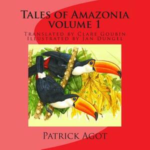 Tales of Amazonia: Volume I by Patrick Michel Agot