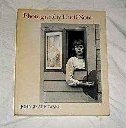 Photography Until Now by John Szarkowski