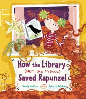 How the Library (Not the Prince) Saved Rapunzel by Rebecca Ashdown, Wendy Meddour